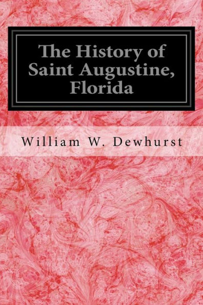 The History of Saint Augustine, Florida: With an Introductory Account of the Early Spanish and French Attempts at Exploration of Florida