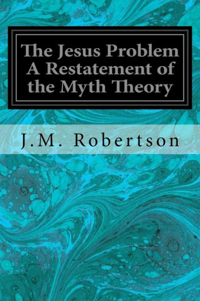 The Jesus Problem A Restatement of the Myth Theory