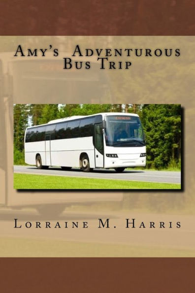 Amy's Adventurous Bus Trip: Amy's Bus Trip