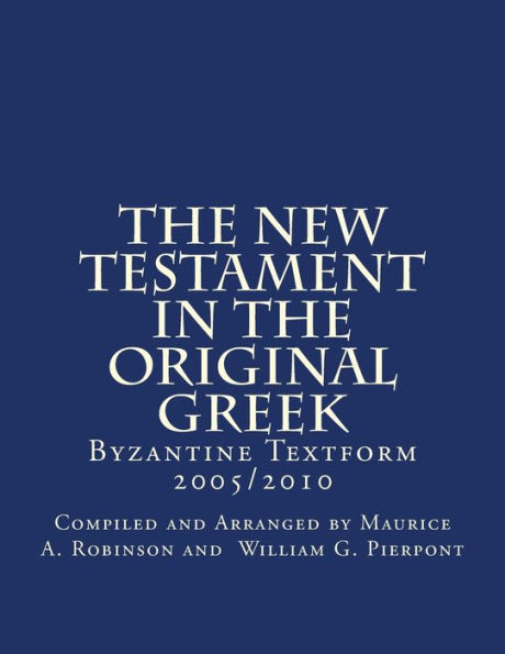 The New Testament In The Original Greek: Byzantine Textform 2005/2010