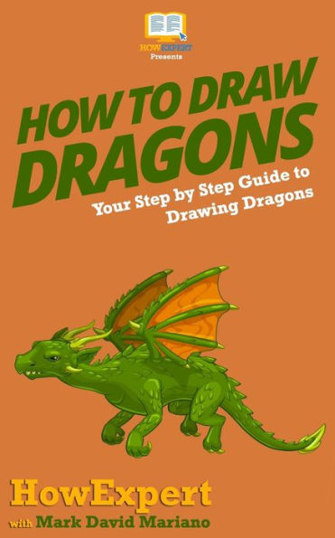 How To Draw Dragons: Your Step By Step Guide To Drawing Dragons by Mark ...