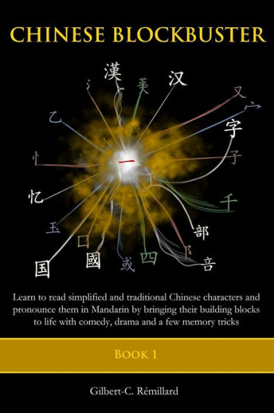 Chinese Blockbuster 1: Learn to read simplified and traditional Chinese characters and to pronounce them in Mandarin by bringing their building blocks to life with comedy, drama and a few memory tricks