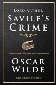 Title: Lord Arthur Savile's Crime and Other Stories, Author: Oscar Wilde