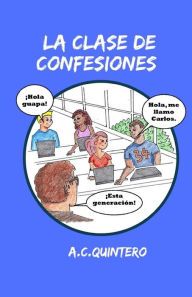 Title: La clase de confesiones: Carlos hace el peor error de su vida, Author: A. C. Quintero