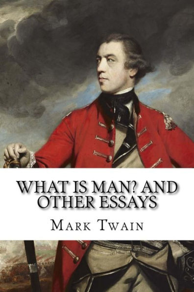 What Is Man? and Other Essays Mark Twain