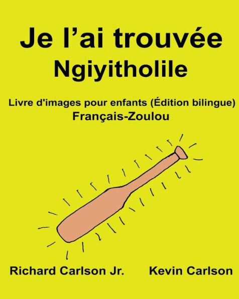 Je l'ai trouvée Ngiyitholile: Livre d'images pour enfants Français-Zoulou (Édition bilingue)