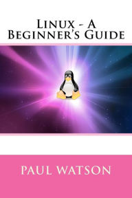 Title: Linux - A Beginner's Guide, Author: Paul Watson