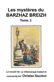 Title: Les mystï¿½res du Barzhaz Breizh Tome II: Chants bretons collectï¿½s par Thï¿½odore Hersart de La Villemarquï¿½, Author: Christian Souchon