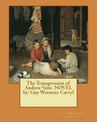 Title: The Transgression of Andrew Vane. NOVEL by: Guy Wetmore Carryl, Author: Guy Wetmore Carryl