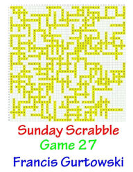 Title: Sunday Scrabble Game 27, Author: Francis Gurtowski