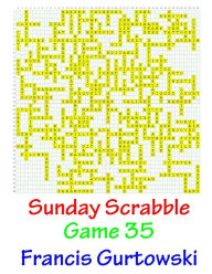 Title: Sunday Scrabble Game 35, Author: Francis Gurtowski