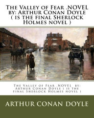 Title: The Valley of Fear .NOVEL by: Arthur Conan Doyle ( is the final Sherlock Holmes novel ), Author: Arthur Conan Doyle