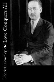 Title: Love Conquers All, Author: Robert C Benchley