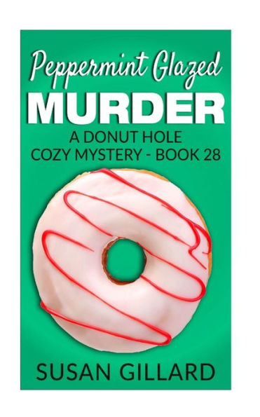 Peppermint Glazed Murder: A Donut Hole Cozy Mystery - Book 28