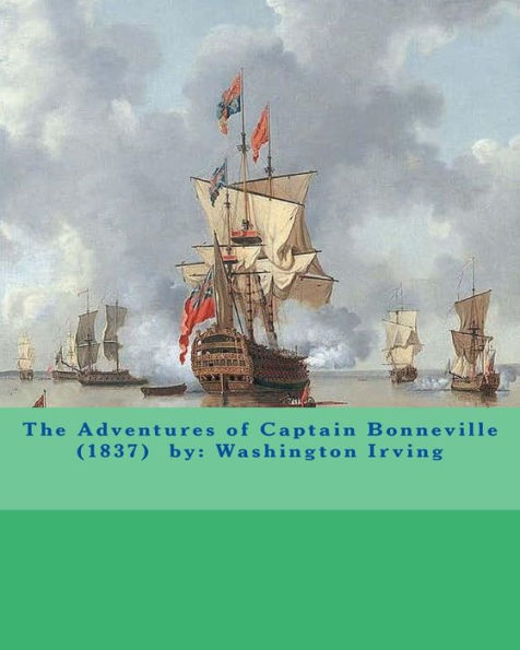 The Adventures of Captain Bonneville (1837) by: Washington Irving