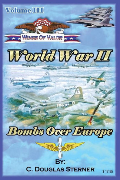 Wings of Valor - Volume III: World War II - Bombs Over Europe (1943 - 1944