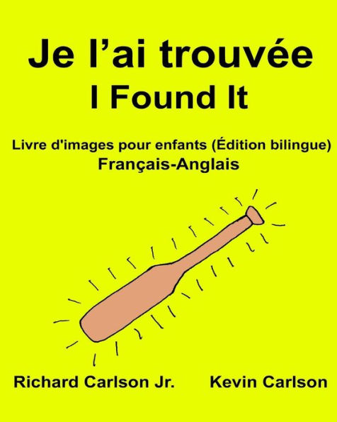 Je l'ai trouvée I Found It: Livre d'images pour enfants Français-Anglais (Édition bilingue)