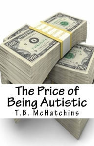 Title: The Price of Being Autistic, Author: T B McHatchins