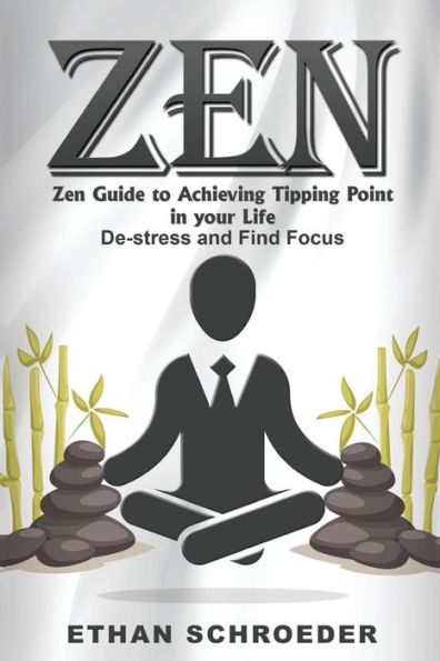 Zen: Zen Guide to Achieving Tipping Point in your Life: De-stress and Find Focus