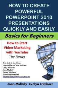 Title: How to Create Powerful PowerPoint 2010 Presentations Quickly And Easily: Basics for Beginners, Author: Evelyn Trimborn