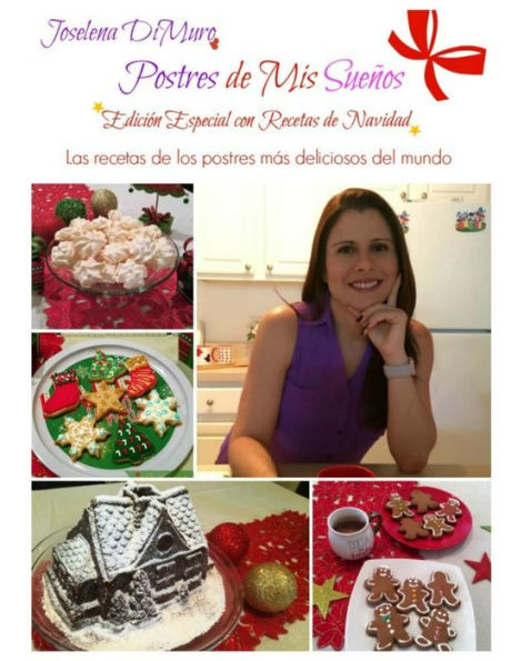 Postres de mis sueños edición especial con recetas de navidad: Las recetas de los postres más deliciosos del mundo