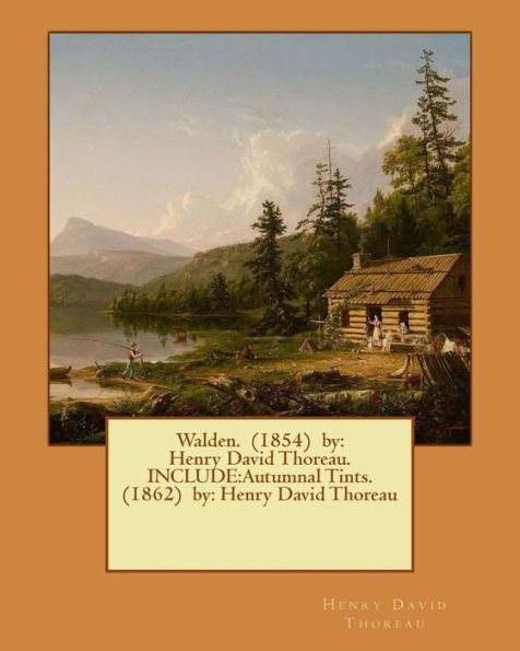 Walden. (1854) by: Henry David Thoreau. INCLUDE: Autumnal Tints. (1862) by: Henry David Thoreau