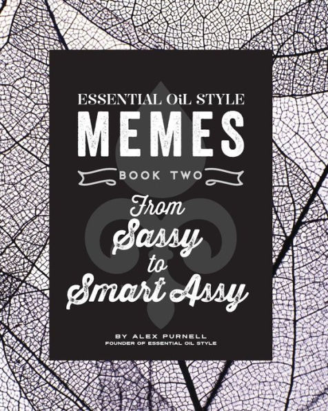 Essential Oil Style Memes: Book Two: From Sassy to Smart Assy