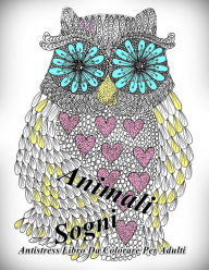 Title: Animali Sogni: Antistress Libro Da Colorare Per Adulti, Author: The Art of You