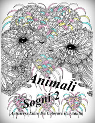 Title: Animali Sogni 2: Antistress Libro Da Colorare Per Adulti, Author: The Art of You