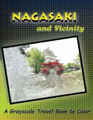 Title: Nagasaki and Vicinity: A Grayscale Travel Book to Color, Author: Dottie Cooper Katz
