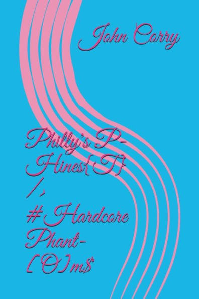 Phi11y's P-Hines{T} /> #Hardcore PHant-[O]m$