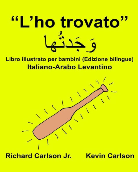 "L'ho trovato": Libro illustrato per bambini Italiano-Arabo Levantino (Edizione bilingue)