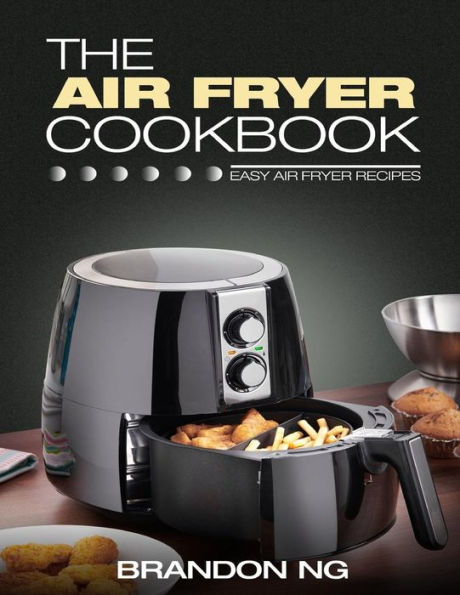 The Air Fryer Cookbook: Easy Air Fryer Recipes