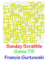 Title: Sunday Scrabble Game 75, Author: Francis Gurtowski
