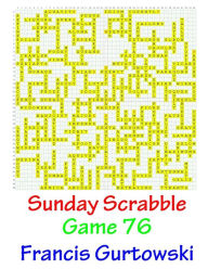 Title: Sunday Scrabble Game 76, Author: Francis Gurtowski