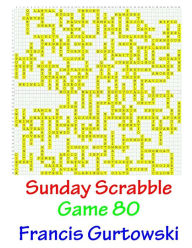 Title: Sunday Scrabble Game 80, Author: Francis Gurtowski