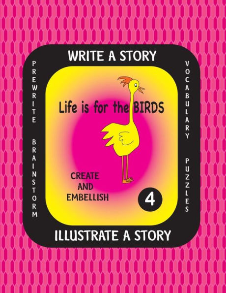 LIFE IS FOR THE BIRDS -Write a Story-Volume Four: Learn about the Common Murre, Eastern Rosella, Marbled Godwit, Sunbittern and Western Scrub Jay. After researching these amazing birds, create a fictional story with or without facts and complete the illus