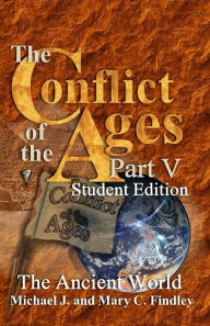 Title: The Conflict of the Ages Student Edition V The Ancient World, Author: Mary C Findley