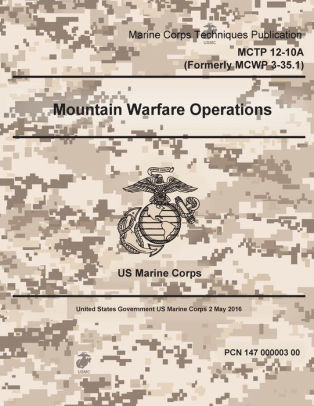 Marine Corps Techniques Publication Mctp 12 10a Formerly Mcwp 3 351 Mountain Warfare Publication 2 May 2016paperback - 