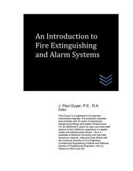 Title: An Introduction to Fire Extinguishing and Alarm Systems, Author: J Paul Guyer