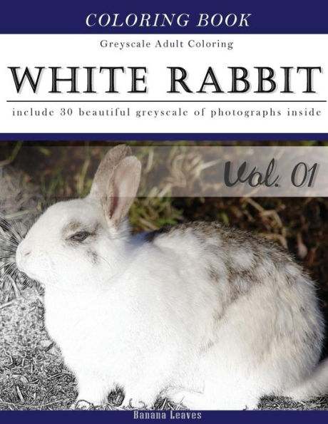 White Rabbits: Gray Scale Photo Adult Coloring Book, Mind Relaxation Stress Relief Coloring Book Vol1: Series of coloring book for adults and grown up, 8.5" x 11" (21.59 x 27.94 cm)
