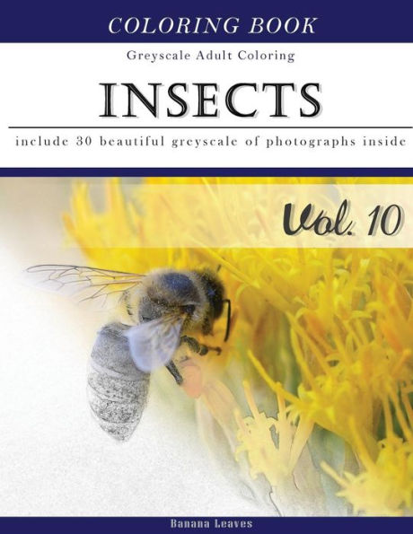 Insects World: Animal Grey Scale Photo Adult Coloring Book, Mind Relaxation Stress Relief Coloring Book Vol10: Series of coloring book for adults and grown up, 8.5