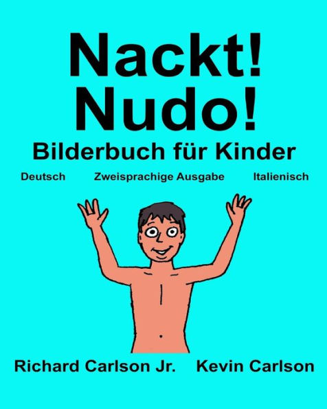Nackt! Nudo!: Ein Bilderbuch für Kinder Deutsch-Italienisch (Zweisprachige Ausgabe) (www.rich.center)