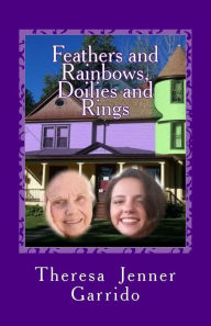Title: Feathers and Rainbows, Doilies and Rings, Author: Theresa Jenner Garrido