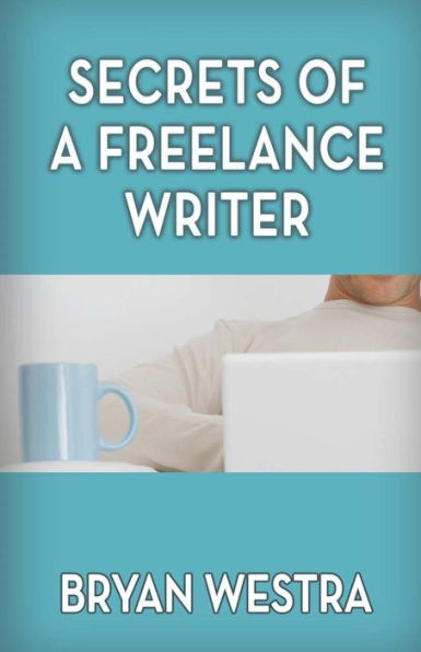 Secrets Of A Freelance Writer