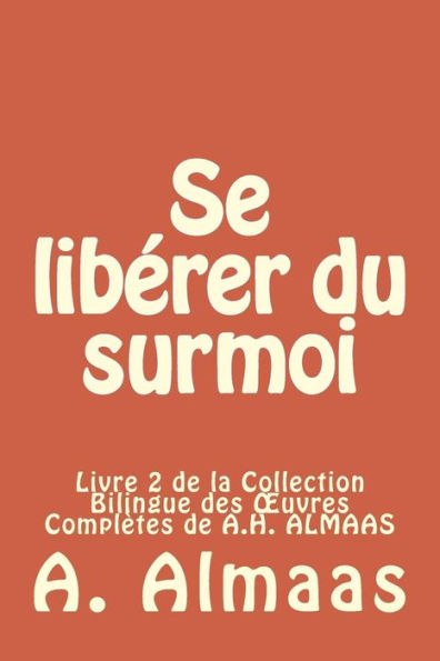 Se libérer du surmoi: Livre 2 de la Collection Bilingue des Ouvres Complètes de A.H. ALMAAS