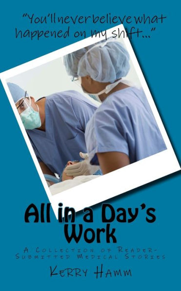 All in a Day's Work: A Collection of Reader-Submitted Medical Stories