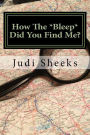 How The *Bleep* Did You Find Me?: Real life lessons for protecting your privacy from one of America's leading skiptracers