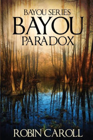 Title: Bayou Paradox, Author: Robin Caroll