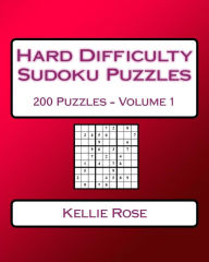 Title: Hard Difficulty Sudoku Puzzles Volume 1: Hard Sudoku Puzzles For Advanced Players, Author: Kellie Rose